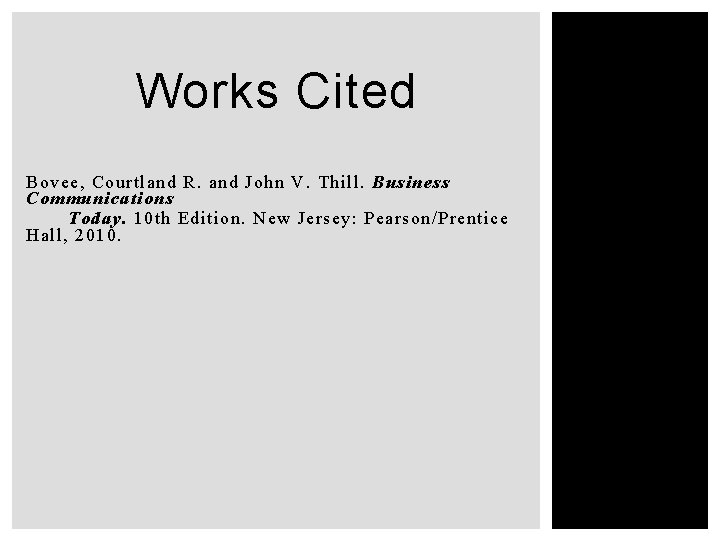Works Cited Bovee, Courtland R. and John V. Thill. Business Communications Today. 10 th Works Cited Bovee, Courtland R. and John V. Thill. Business Communications Today. 10 th