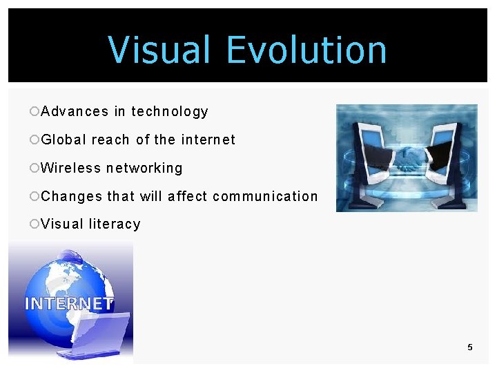 Visual Evolution ¡Advances in technology ¡Global reach of the internet ¡Wireless networking ¡Changes that Visual Evolution ¡Advances in technology ¡Global reach of the internet ¡Wireless networking ¡Changes that