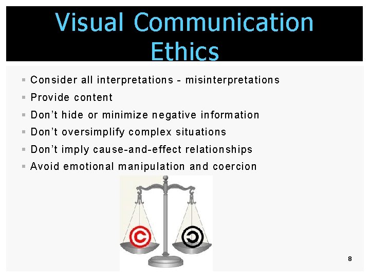 Visual Communication Ethics § Consider all interpretations - misinterpretations § Provide content § Don’t Visual Communication Ethics § Consider all interpretations - misinterpretations § Provide content § Don’t