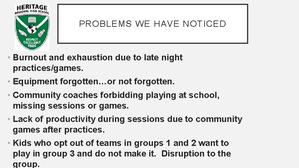PROBLEMS WE HAVE NOTICED • Burnout and exhaustion due to late night practices/games. •