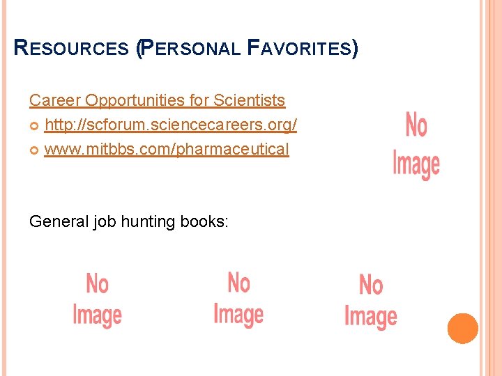 RESOURCES (PERSONAL FAVORITES) Career Opportunities for Scientists http: //scforum. sciencecareers. org/ www. mitbbs. com/pharmaceutical