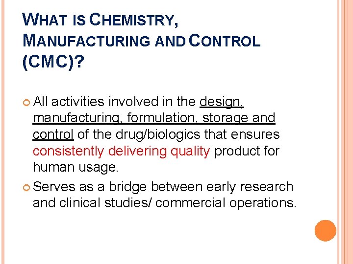 WHAT IS CHEMISTRY, MANUFACTURING AND CONTROL (CMC)? All activities involved in the design, manufacturing,