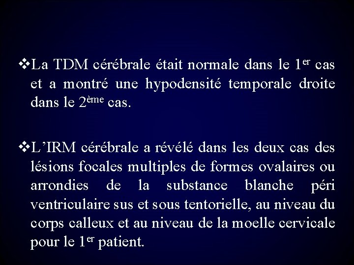 v. La TDM cérébrale était normale dans le 1 er cas et a montré