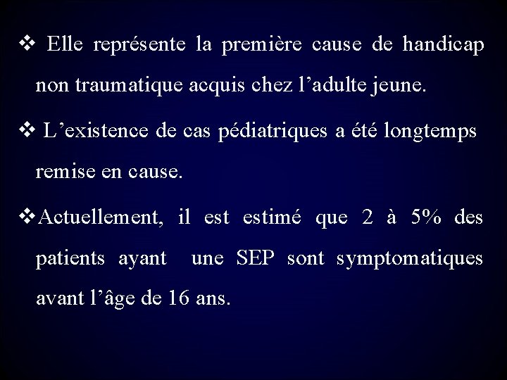 v Elle représente la première cause de handicap non traumatique acquis chez l’adulte jeune.