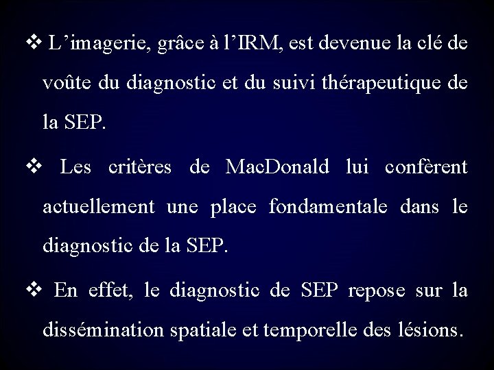 v L’imagerie, grâce à l’IRM, est devenue la clé de voûte du diagnostic et