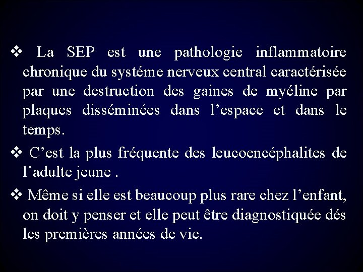 v La SEP est une pathologie inflammatoire chronique du systéme nerveux central caractérisée par