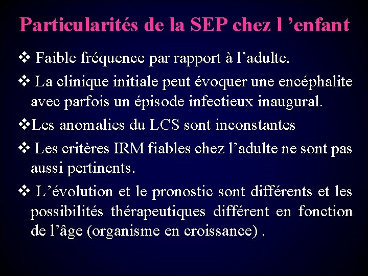 Particularités de la SEP chez l ’enfant v Faible fréquence par rapport à l’adulte.