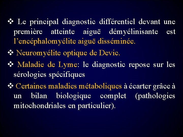  v Le principal diagnostic différentiel devant une première atteinte aiguë démyélinisante est l’encéphalomyélite