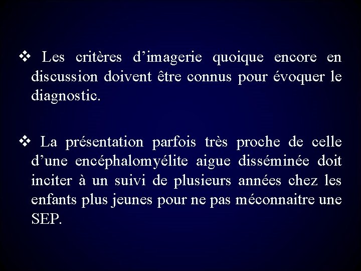 v Les critères d’imagerie quoique encore en discussion doivent être connus pour évoquer le