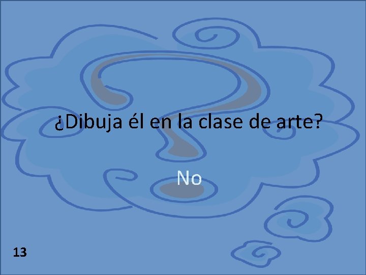 ¿Dibuja él en la clase de arte? No 13 