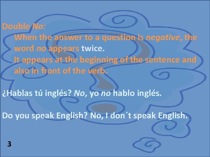 Double No: When the answer to a question is negative, the word no appears