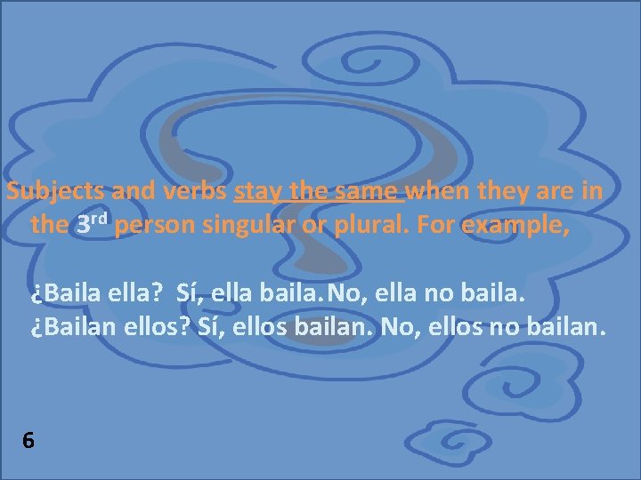 Subjects and verbs stay the same when they are in the 3 rd person