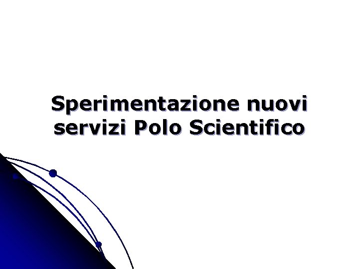 Sperimentazione nuovi servizi Polo Scientifico 