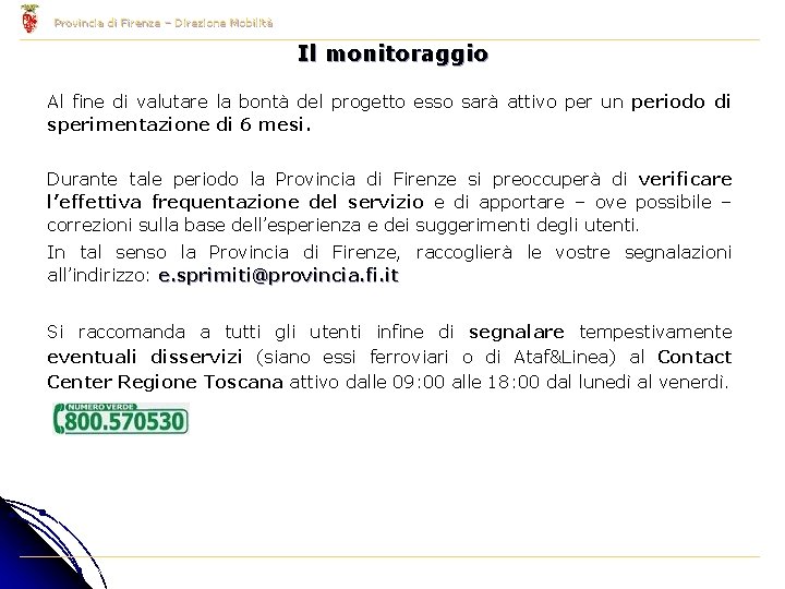 Provincia di Firenze – Direzione Mobilità Il monitoraggio Al fine di valutare la bontà