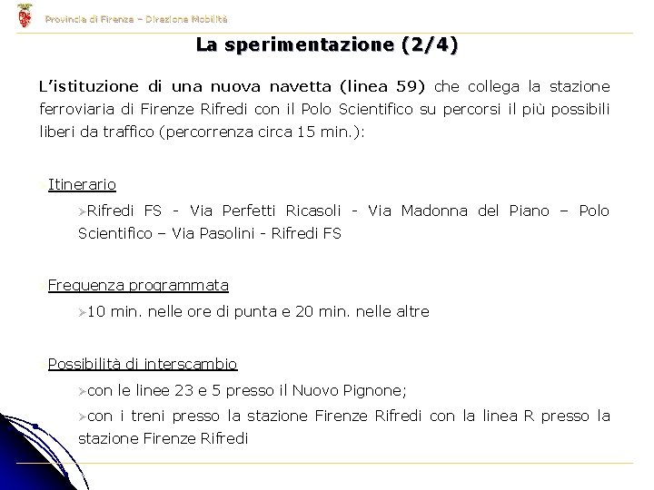 Provincia di Firenze – Direzione Mobilità La sperimentazione (2/4) L’istituzione di una nuova navetta