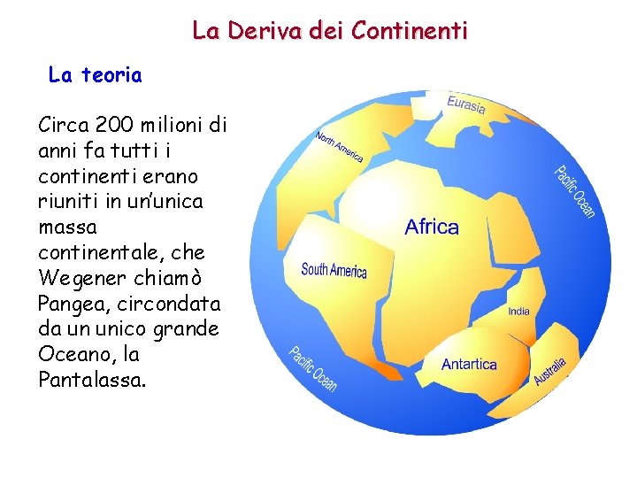 La Deriva dei Continenti La teoria Circa 200 milioni di anni fa tutti i La Deriva dei Continenti La teoria Circa 200 milioni di anni fa tutti i