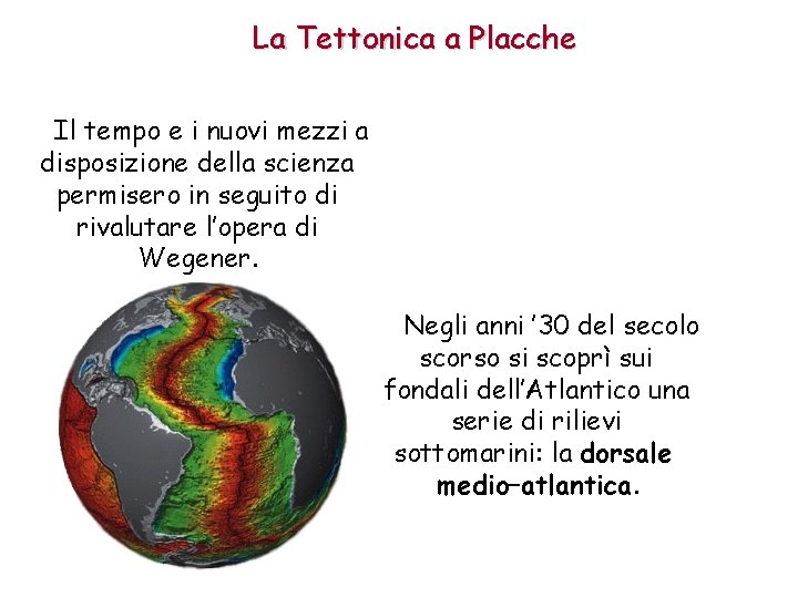 La Tettonica a Placche Il tempo e i nuovi mezzi a disposizione della scienza La Tettonica a Placche Il tempo e i nuovi mezzi a disposizione della scienza