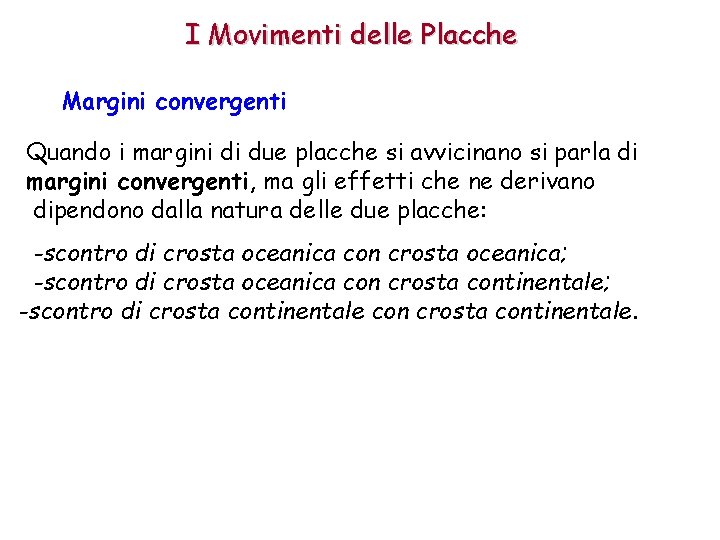 I Movimenti delle Placche Margini convergenti Quando i margini di due placche si avvicinano I Movimenti delle Placche Margini convergenti Quando i margini di due placche si avvicinano