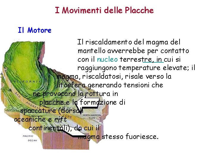 I Movimenti delle Placche Il Motore Il riscaldamento del magma del mantello avverrebbe per I Movimenti delle Placche Il Motore Il riscaldamento del magma del mantello avverrebbe per