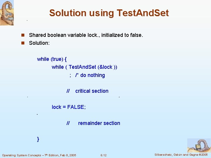 Solution using Test. And. Set Shared boolean variable lock. , initialized to false. Solution: