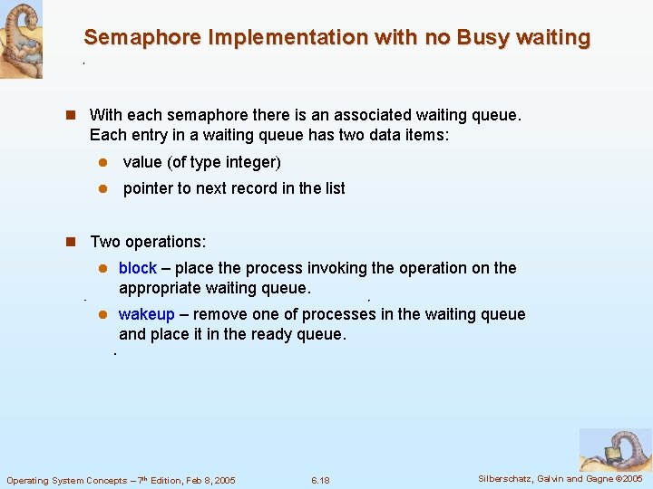 Semaphore Implementation with no Busy waiting With each semaphore there is an associated waiting