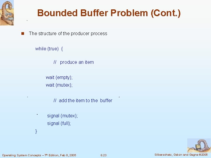 Bounded Buffer Problem (Cont. ) The structure of the producer process while (true) {