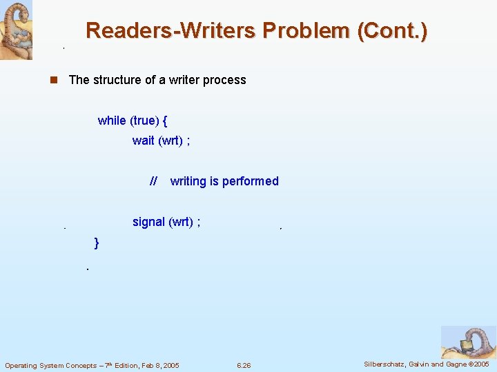 Readers-Writers Problem (Cont. ) The structure of a writer process while (true) { wait