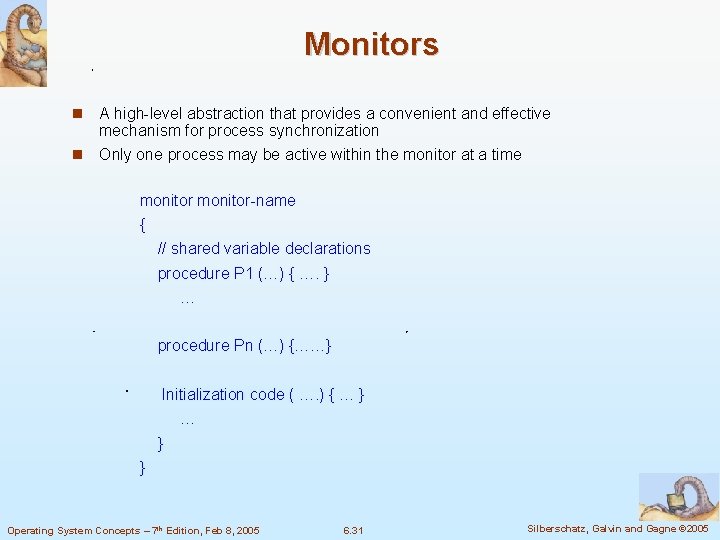 Monitors A high-level abstraction that provides a convenient and effective mechanism for process synchronization