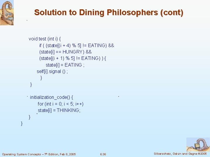 Solution to Dining Philosophers (cont) void test (int i) { if ( (state[(i +