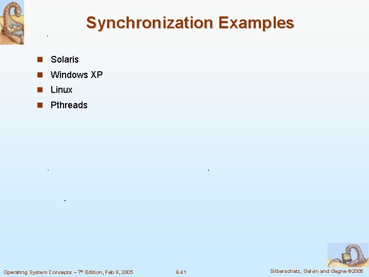 Synchronization Examples Solaris Windows XP Linux Pthreads Operating System Concepts – 7 th Edition,