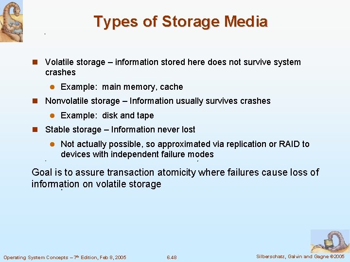 Types of Storage Media Volatile storage – information stored here does not survive system