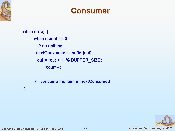 Consumer while (true) { while (count == 0) ; // do nothing next. Consumed