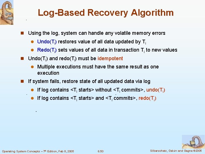 Log-Based Recovery Algorithm Using the log, system can handle any volatile memory errors Undo(Ti)