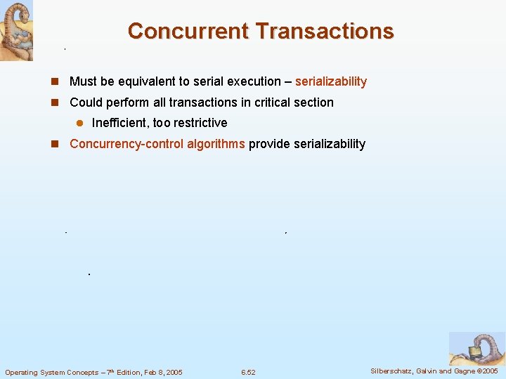 Concurrent Transactions Must be equivalent to serial execution – serializability Could perform all transactions