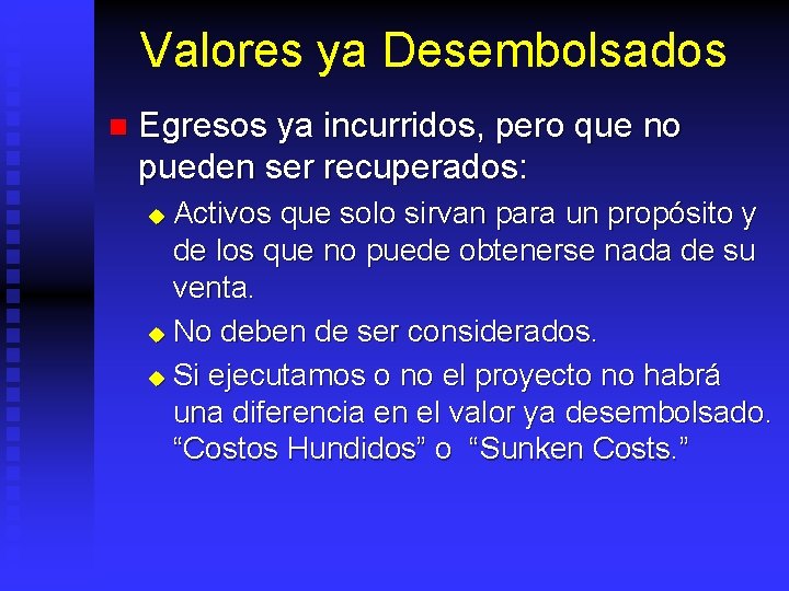 Valores ya Desembolsados n Egresos ya incurridos, pero que no pueden ser recuperados: Activos