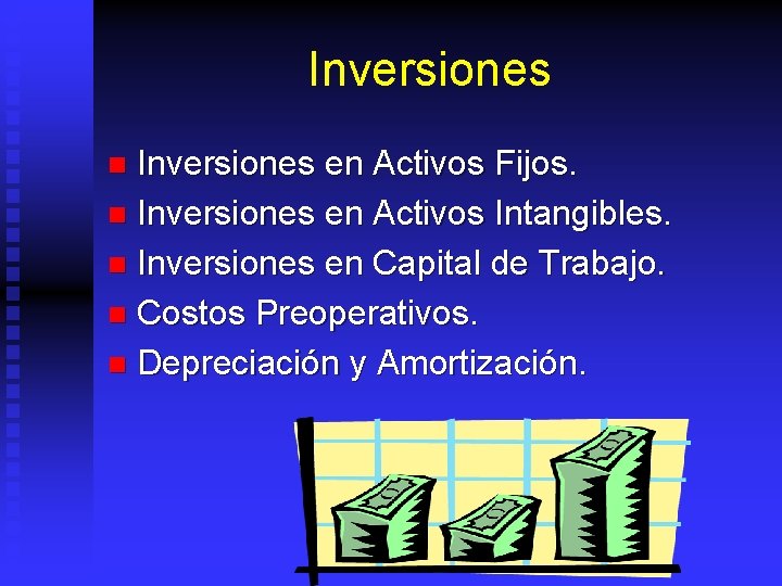 Inversiones en Activos Fijos. n Inversiones en Activos Intangibles. n Inversiones en Capital de