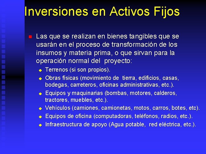 Inversiones en Activos Fijos n Las que se realizan en bienes tangibles que se