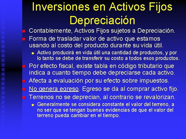 Inversiones en Activos Fijos Depreciación n n Contablemente, Activos Fijos sujetos a Depreciación. Forma