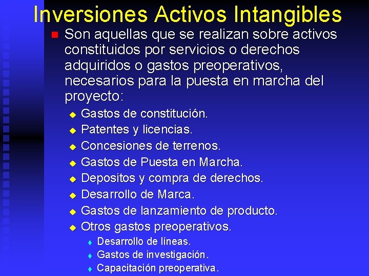 Inversiones Activos Intangibles n Son aquellas que se realizan sobre activos constituidos por servicios