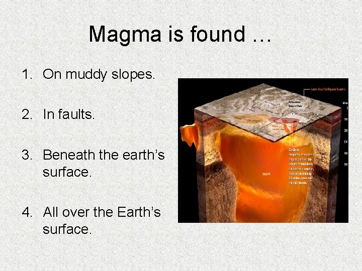 Magma is found … 1. On muddy slopes. 2. In faults. 3. Beneath the