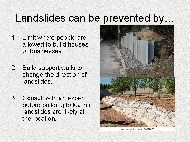 Landslides can be prevented by… 1. Limit where people are allowed to build houses