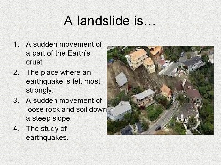 A landslide is… 1. A sudden movement of a part of the Earth’s crust.