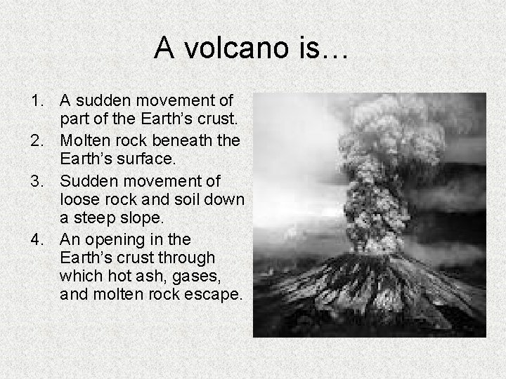 A volcano is… 1. A sudden movement of part of the Earth’s crust. 2.