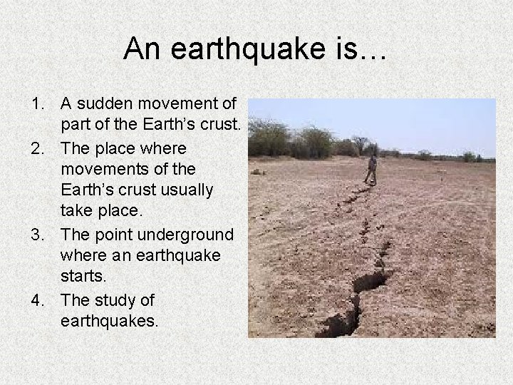 An earthquake is… 1. A sudden movement of part of the Earth’s crust. 2.