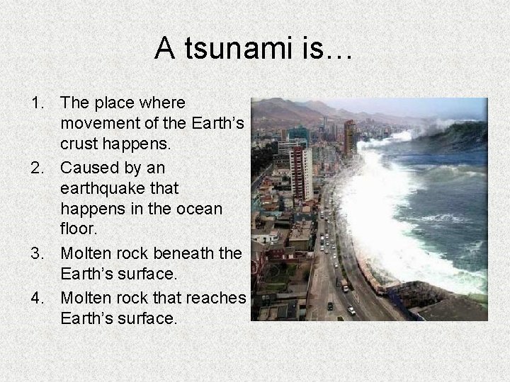 A tsunami is… 1. The place where movement of the Earth’s crust happens. 2.