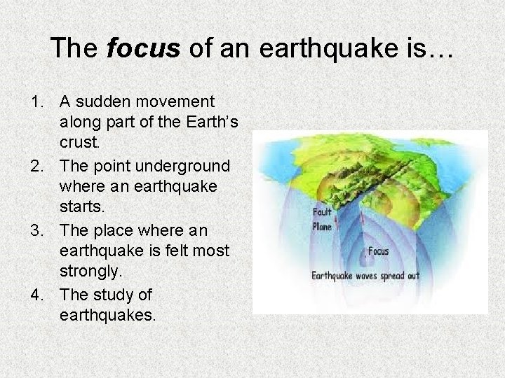 The focus of an earthquake is… 1. A sudden movement along part of the