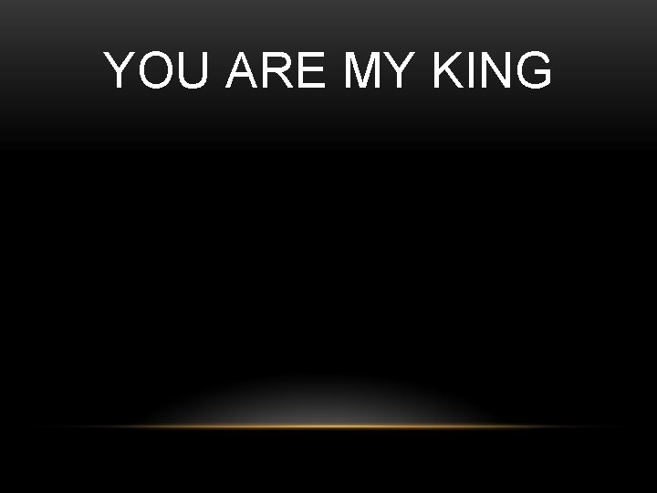 YOU ARE MY KING 