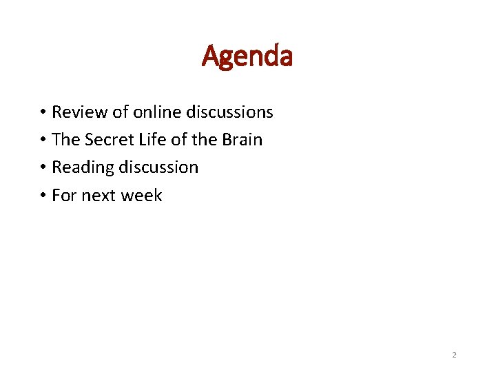 Agenda • Review of online discussions • The Secret Life of the Brain •