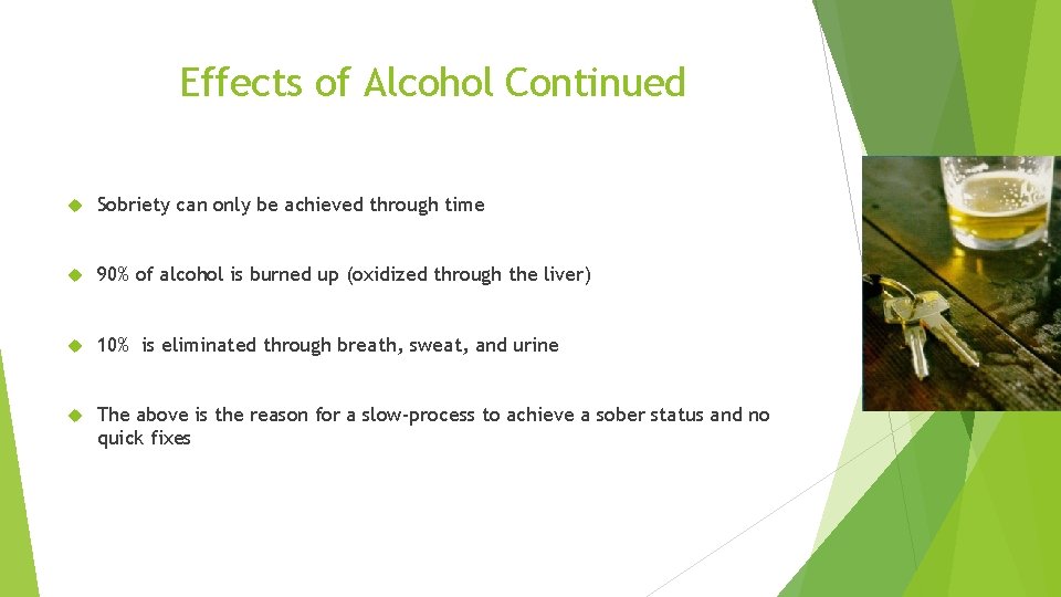 Effects of Alcohol Continued Sobriety can only be achieved through time 90% of alcohol