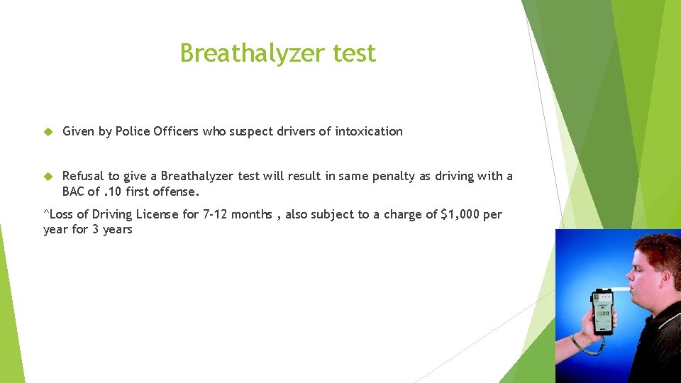 Breathalyzer test Given by Police Officers who suspect drivers of intoxication Refusal to give